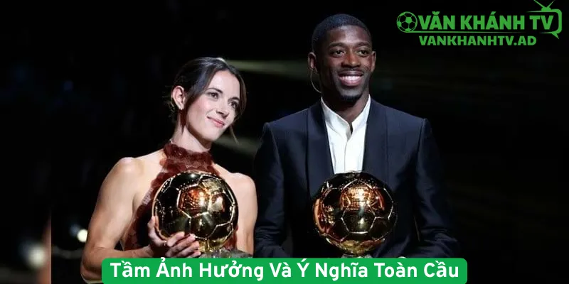 Tầm Ảnh Hưởng Và Ý Nghĩa Toàn Cầu